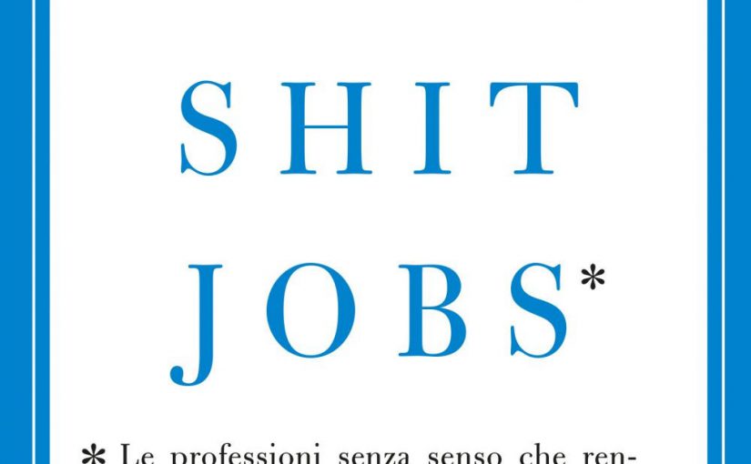 Lavori senza senso (Bullshit Jobs, di David Graeber)